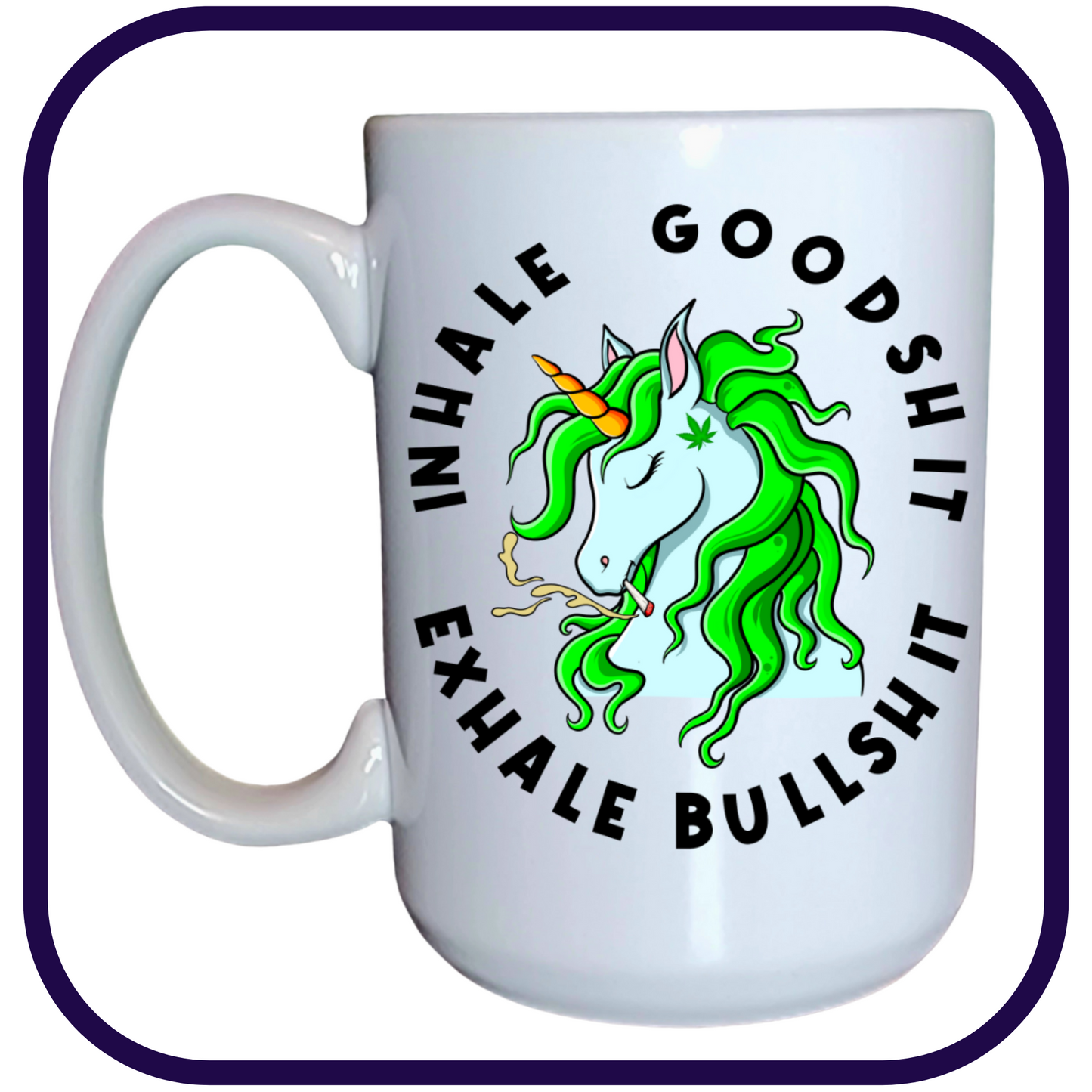 Inhale Goodshit Exhale Bullshit Cannabis Smoking Unicorn V2 - 15oz Ceramic Mug
